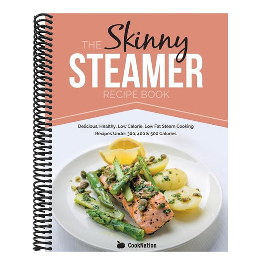 The Skinny Steamer Recipe Book: Delicious Healthy, Low Calorie, Low Fat Steam Cooking Recipes Under 300, 400 & 500 Calories