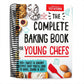The Complete Baking Book for Young Chefs: 100+ Sweet and Savory Recipes That You'll Love to Bake, Share and Eat! (Spiral Bound)