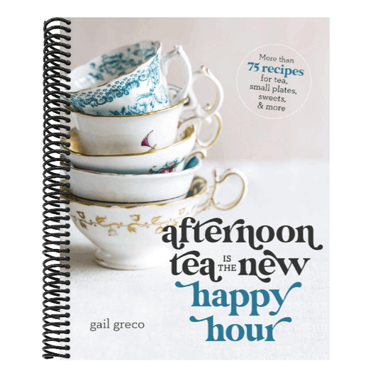Afternoon Tea Is the New Happy Hour: More Than 75 Recipes for Tea, Small Plates, Sweets and More - The Perfect Cozy Gift for Tea Lovers