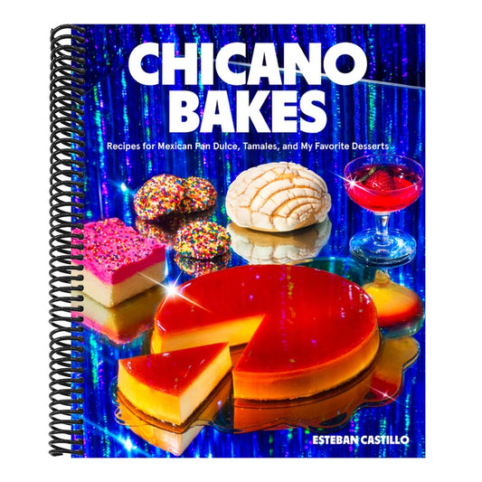 Chicano Bakes: Recipes for Mexican Pan Dulce, Tamales, and My Favorite Desserts