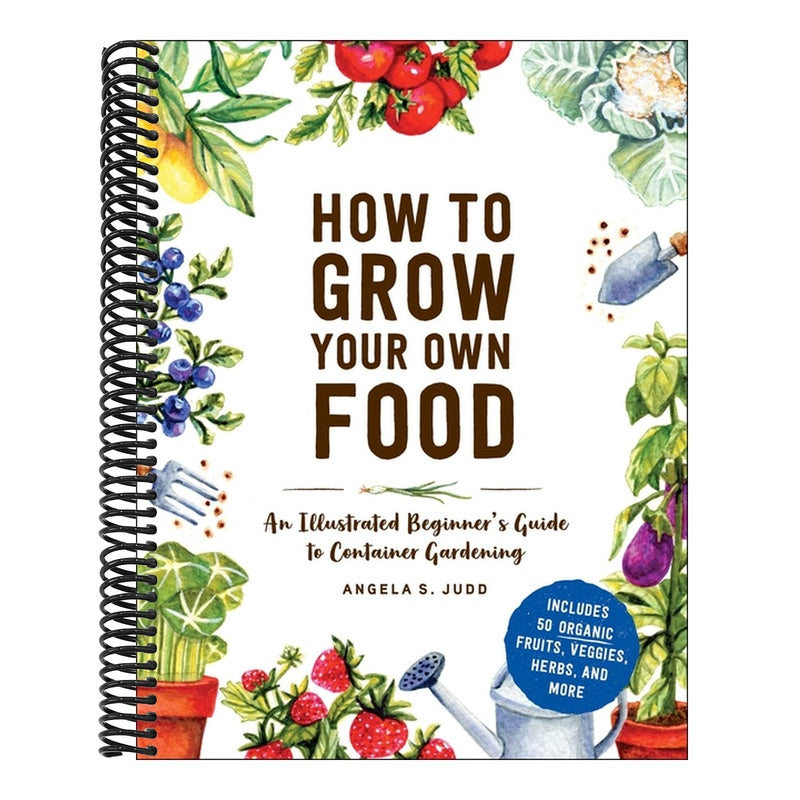 How to Grow Your Own Food: An Illustrated Beginner's Guide to Container Gardening
