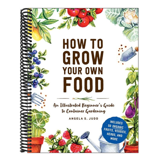 How to Grow Your Own Food: An Illustrated Beginner's Guide to Container Gardening
