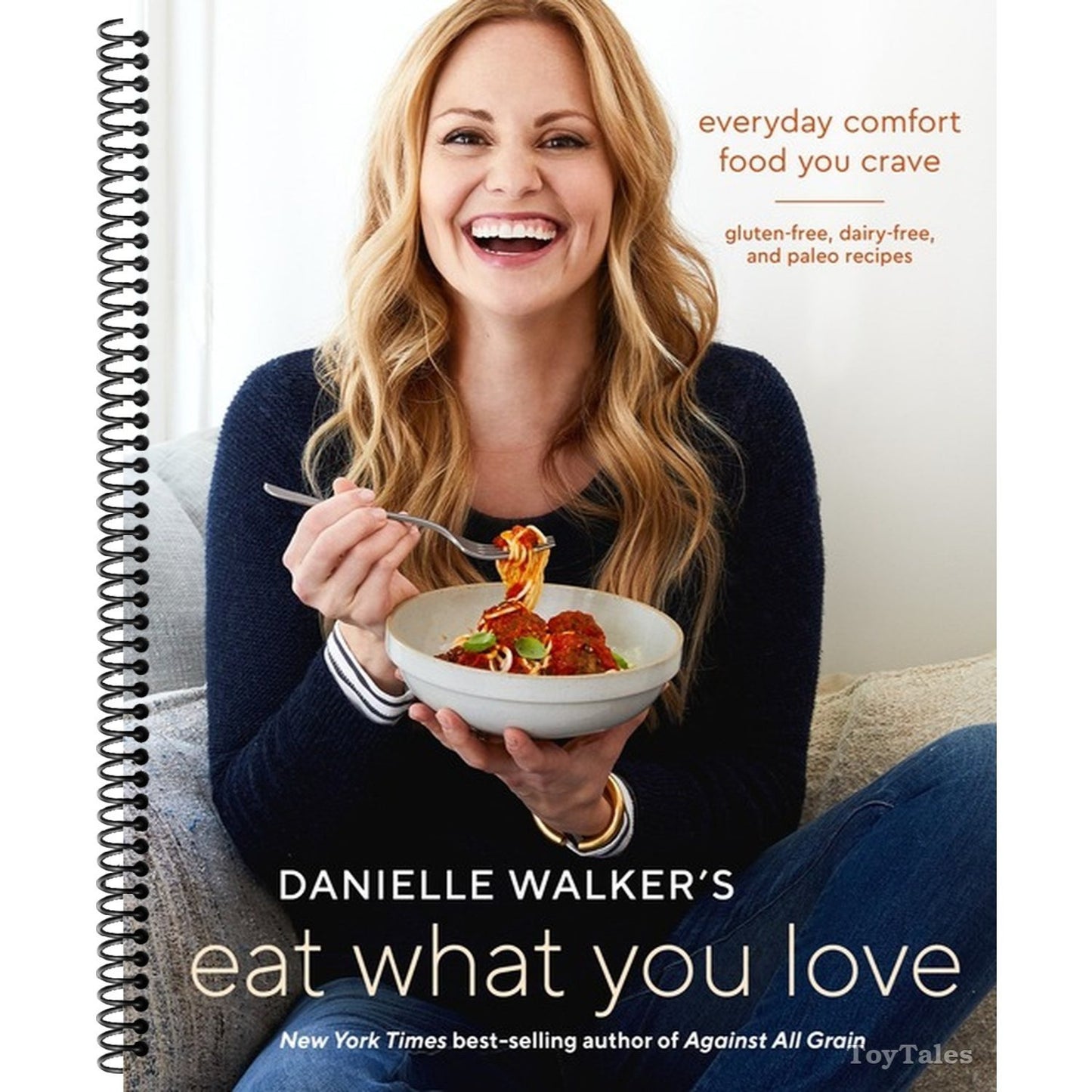 Danielle Walker's Eat What You Love: Everyday Comfort Food You Crave; Gluten-Free, Dairy-Free, and Paleo Recipes [A Cookbook] (Spiral Bound)
