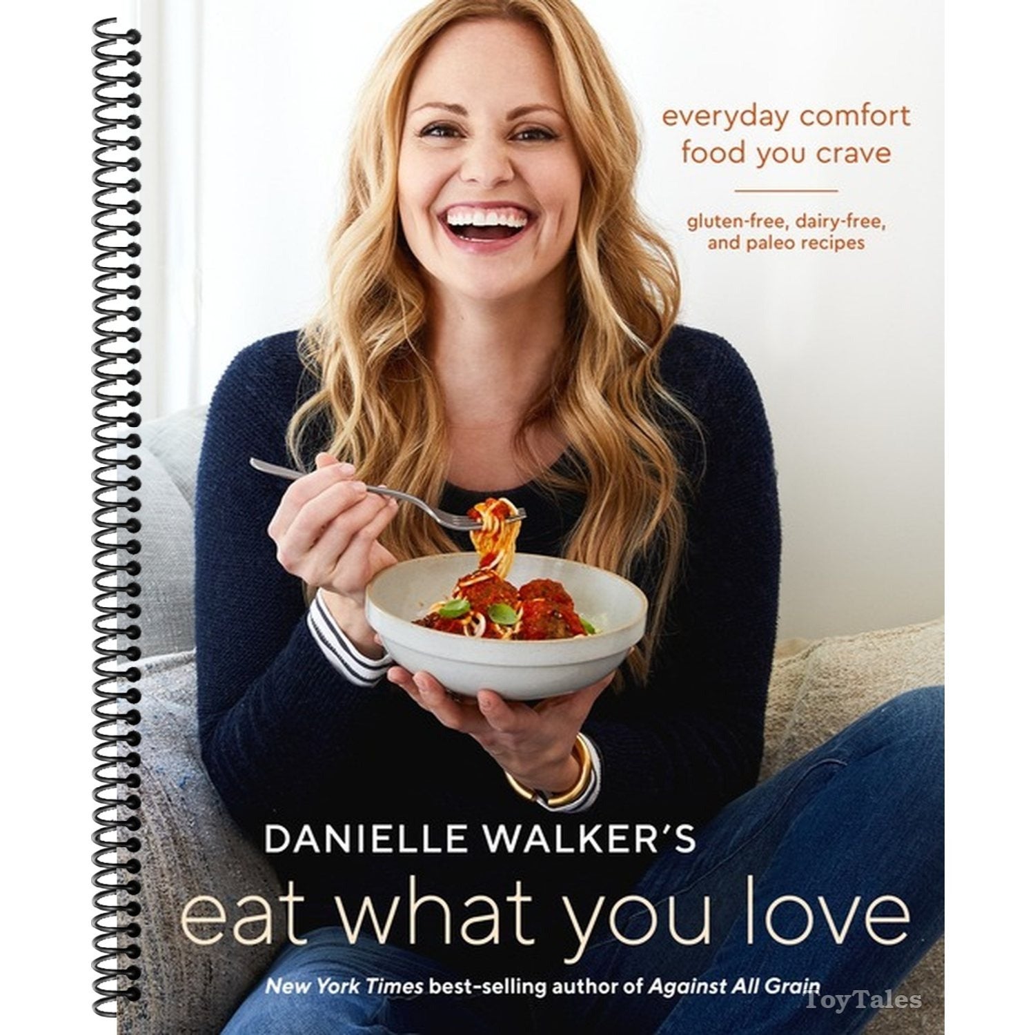 Danielle Walker's Eat What You Love: Everyday Comfort Food You Crave; Gluten-Free, Dairy-Free, and Paleo Recipes [A Cookbook] (Spiral Bound)