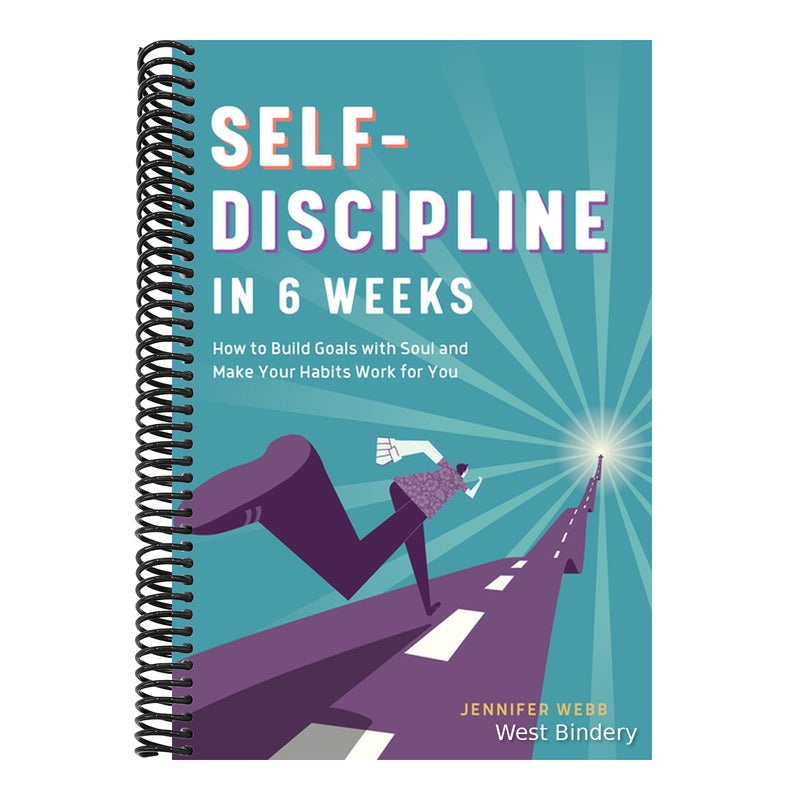 Self Discipline in 6 Weeks: How to Build Goals with Soul and Make Your Habits Work for You