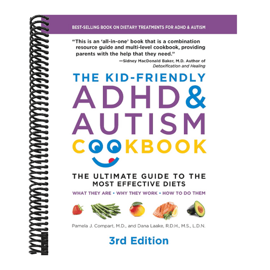 The Kid-Friendly ADHD & Autism Cookbook, 3rd Edition: The Ultimate Guide to the Most Effective Diets -- What They Are - Why They Work - How to Do Them (Re