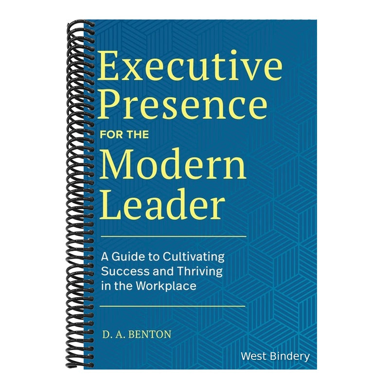 Executive Presence for the Modern Leader: A Guide to Cultivating Success and Thriving in the Workplace