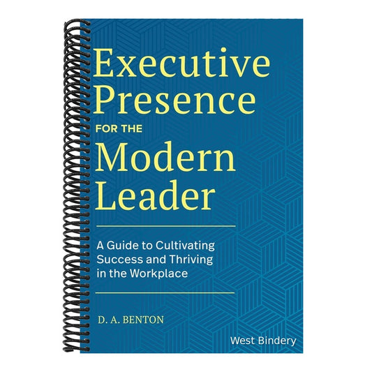 Executive Presence for the Modern Leader: A Guide to Cultivating Success and Thriving in the Workplace