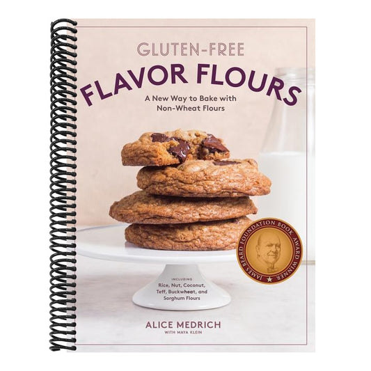 Gluten-Free Flavor Flours: A New Way to Bake with Non-Wheat Flours, Including Rice, Nut, Coconut, Teff, Buckwheat, and Sorghum Flours