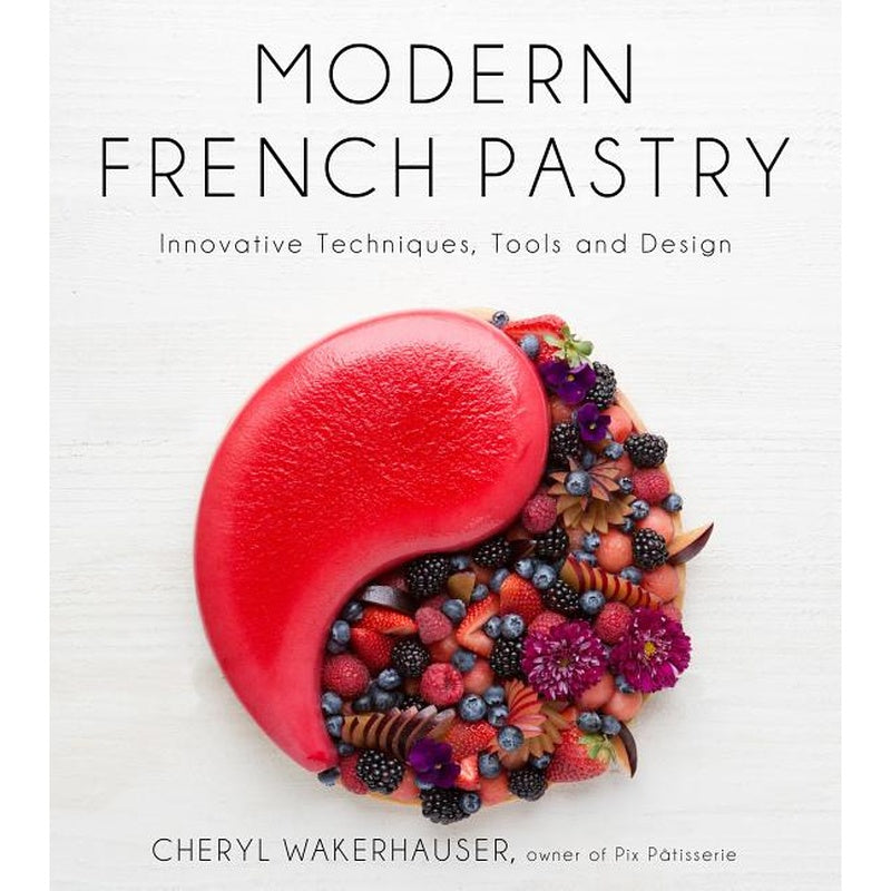 Modern French Pastry: Innovative Techniques, Tools and Design