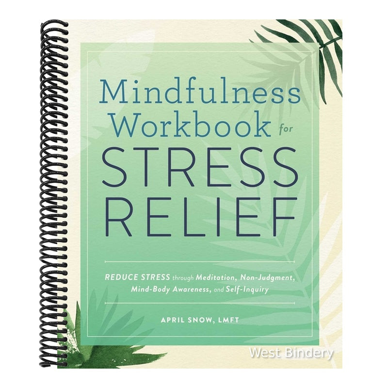 Mindfulness Workbook for Stress Relief: Reduce Stress Through Meditation, Non-Judgment, Mind-Body Awareness, and Self-Inquiry