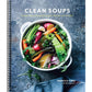 Clean Soups: Simple, Nourishing Recipes for Health and Vitality [A Cookbook]