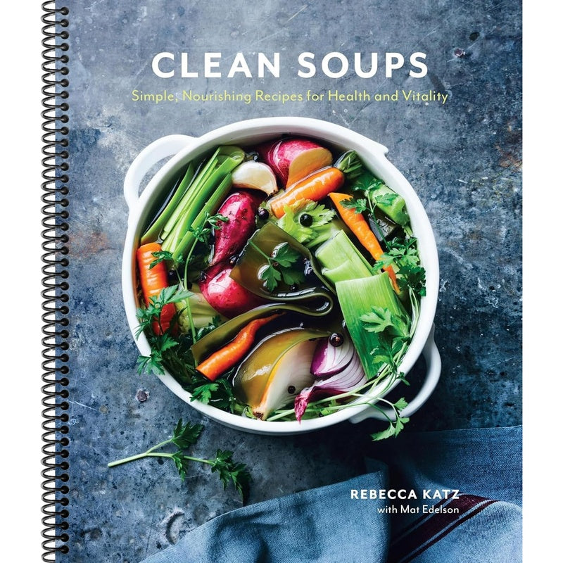Clean Soups: Simple, Nourishing Recipes for Health and Vitality [A Cookbook]