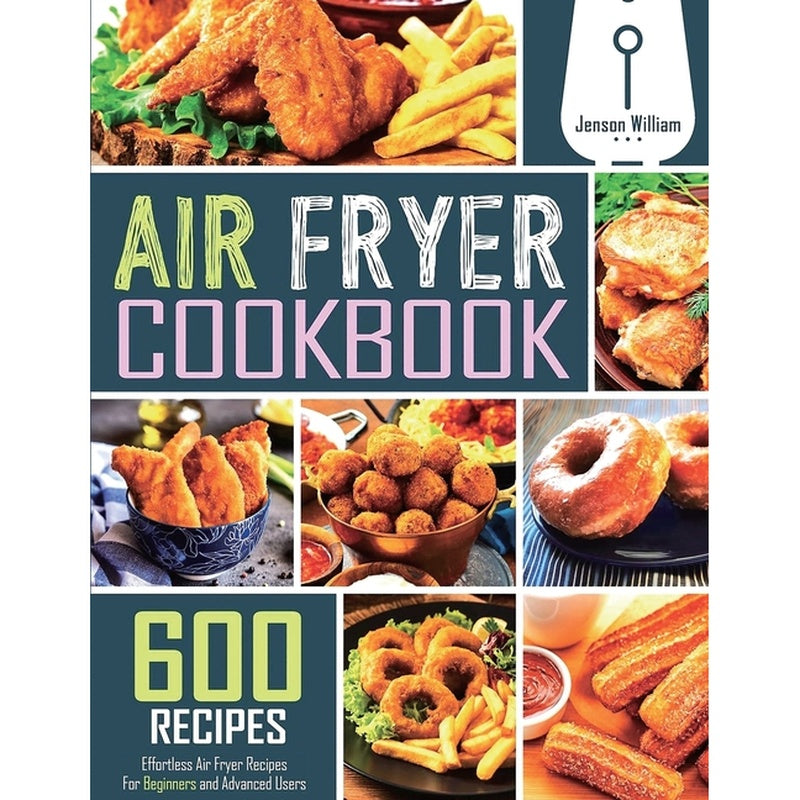 Air Fryer Cookbook: 600 Effortless Air Fryer Recipes for Beginners and Advanced Users