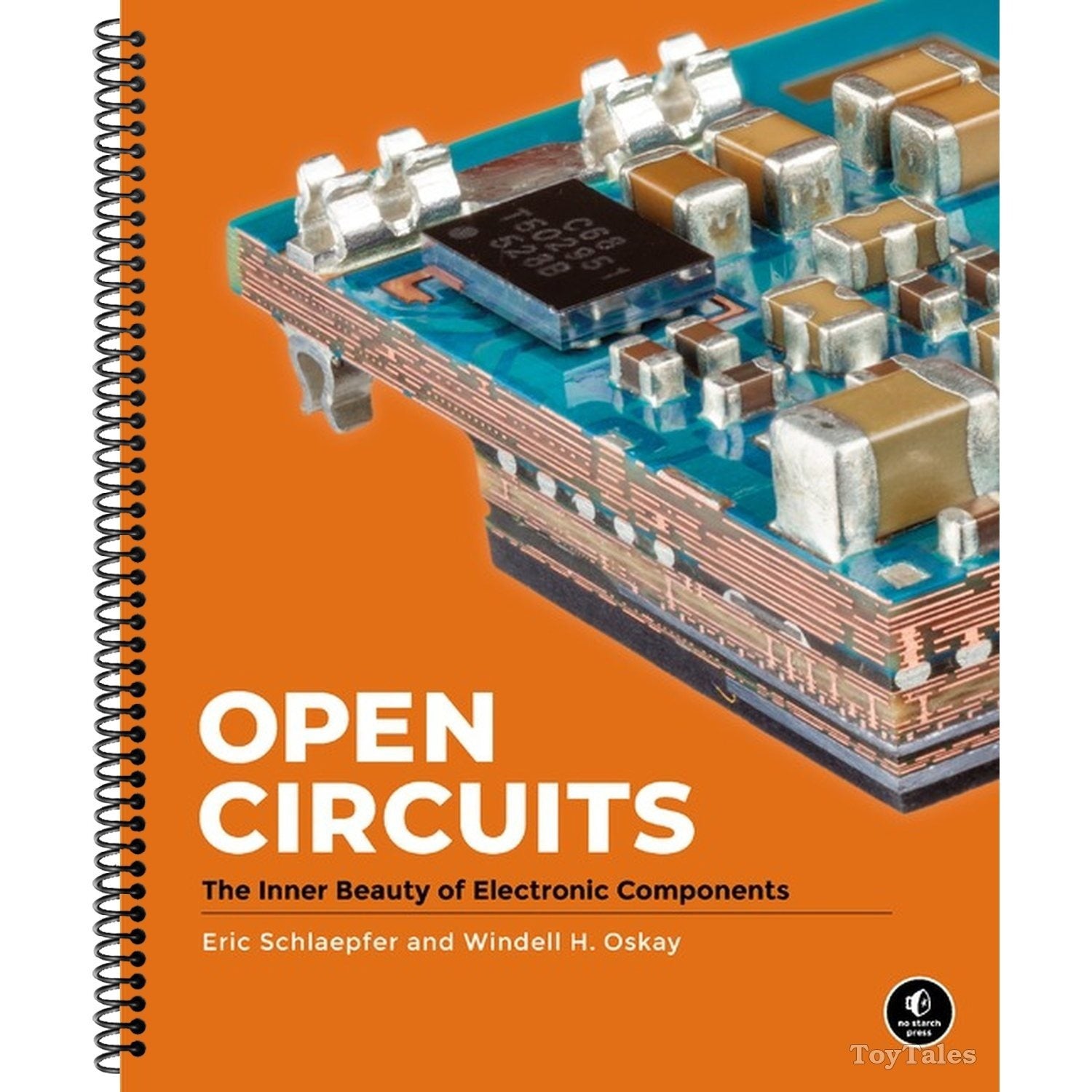 Open Circuits: The Inner Beauty of Electronic Components (Spiral Bound)