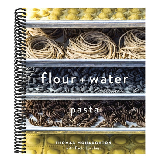Flour + Water: Pasta [A Cookbook]
