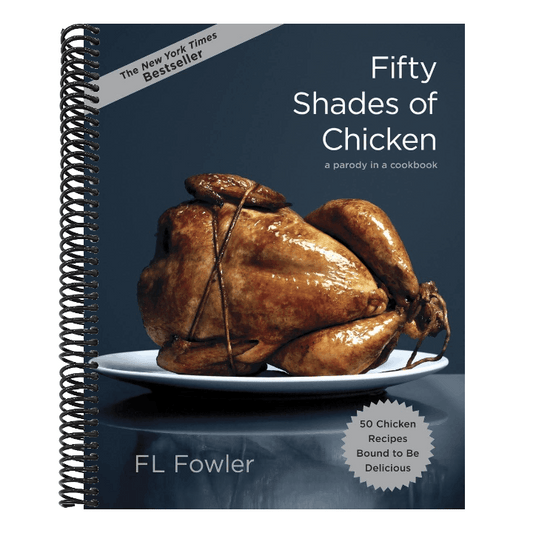 Fifty Shades of Chicken: A Parody in a Cookbook