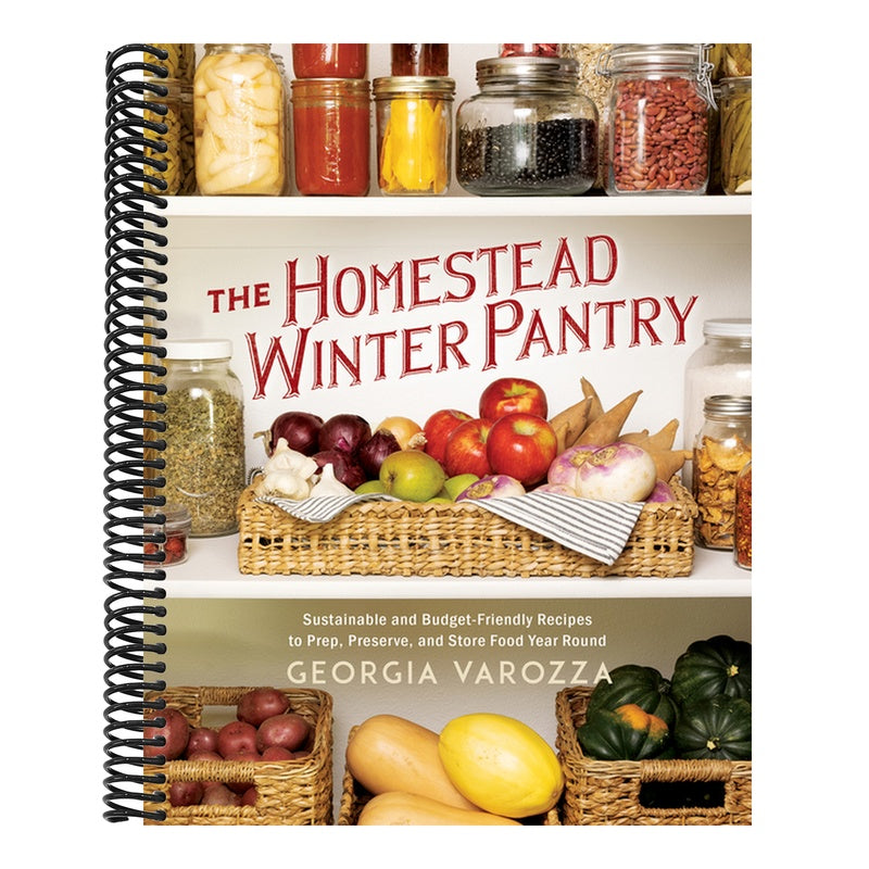 The Homestead Winter Pantry: Sustainable and Budget-Friendly Recipes to Prep, Preserve, and Store Food Year Round
