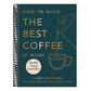 How to Make the Best Coffee at Home