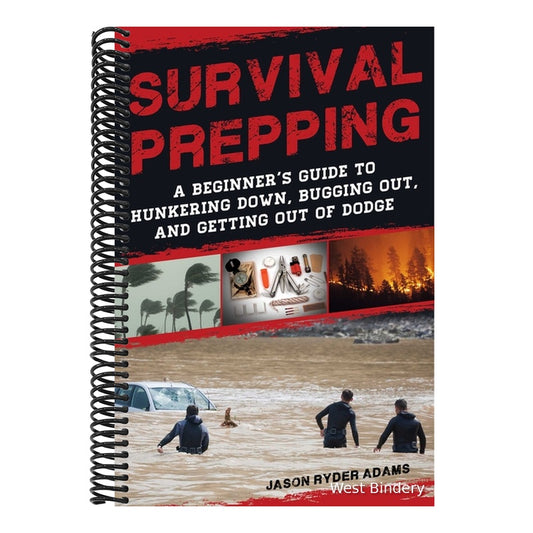 Survival Prepping: A Guide to Hunkering Down, Bugging Out, and Getting Out of Dodge (Spiral Bound)