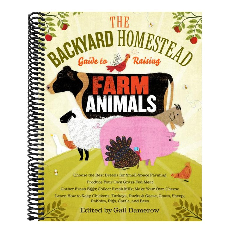 The Backyard Homestead Guide to Raising Farm Animals: Choose the Best Breeds for Small-Space Farming, Produce Your Own Grass-Fed Meat, Gather Fresh Eggs, (Backyard Homestead) (Spiral Bound)