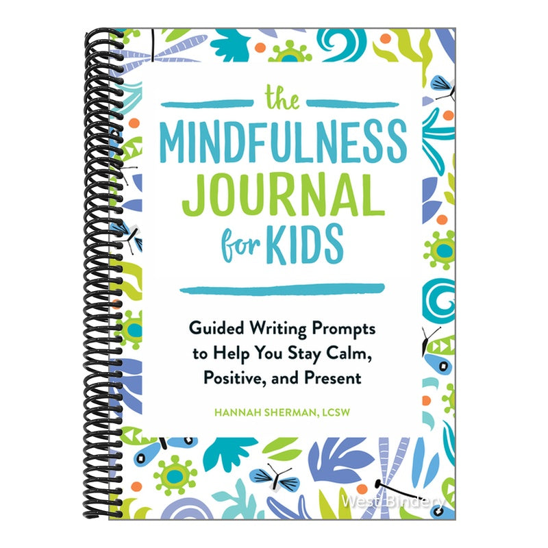 The Mindfulness Journal for Kids: Guided Writing Prompts to Help You Stay Calm, Positive, and Present