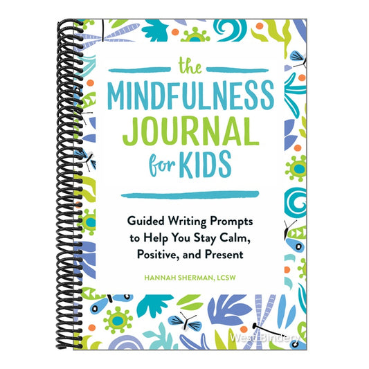 The Mindfulness Journal for Kids: Guided Writing Prompts to Help You Stay Calm, Positive, and Present