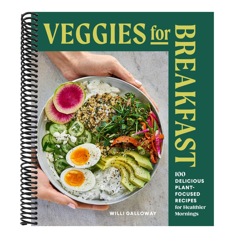 Veggies for Breakfast: 100 Delicious Plant-Focused Recipes for Healthier Mornings