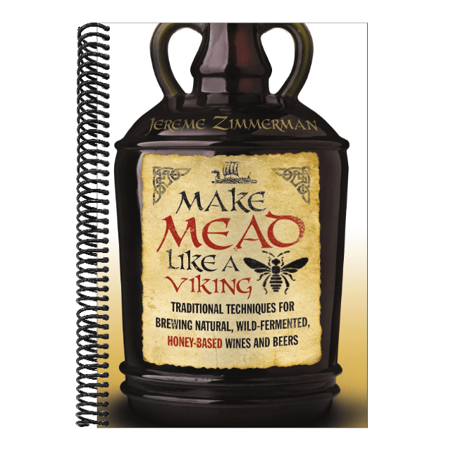 Make Mead Like a Viking: Traditional Techniques for Brewing Natural, Wild-Fermented, Honey-Based Wines and Beers