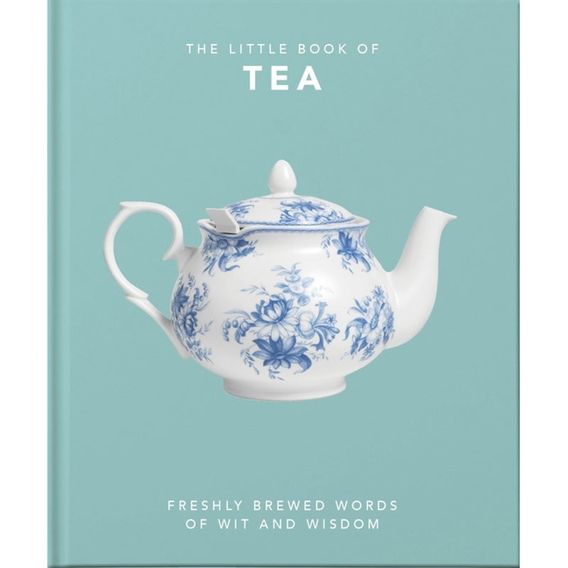 The Little Book of Tea: Freshly Brewed Words of Wit and Wisdom