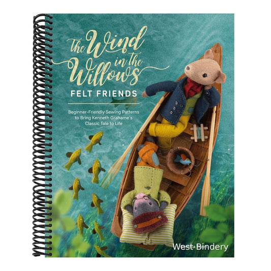 The Wind in the Willows Felt Friends: Beginner-Friendly Sewing Patterns to Bring Kenneth Grahame's Classic Tale to Life
