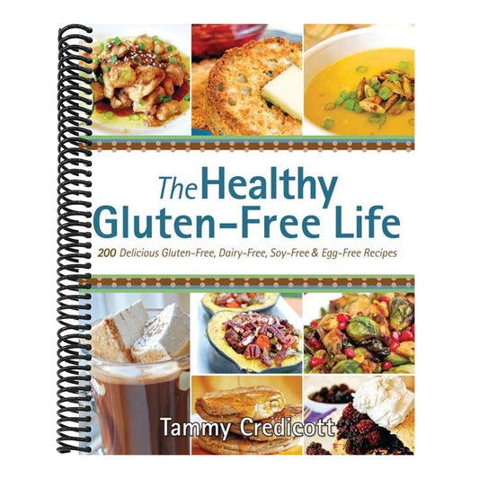 Healthy Gluten-Free Life: 200 Delicious Gluten-Free, Dairy-Free, Soy-Free & Egg-Free Recipes