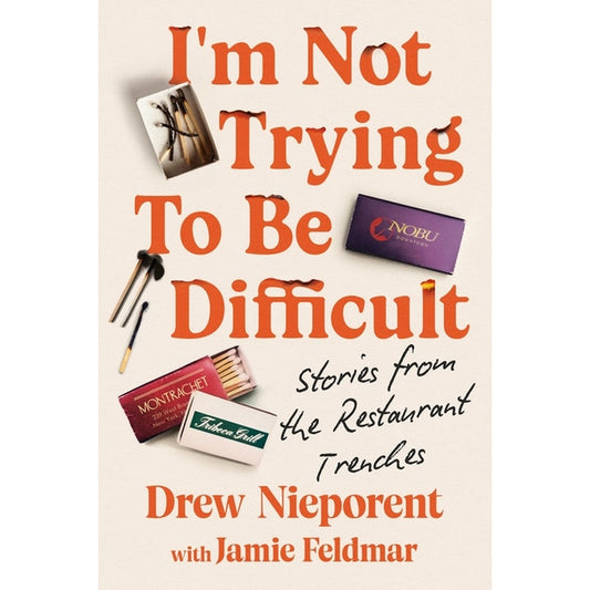 I'm Not Trying to Be Difficult: Stories from the Restaurant Trenches