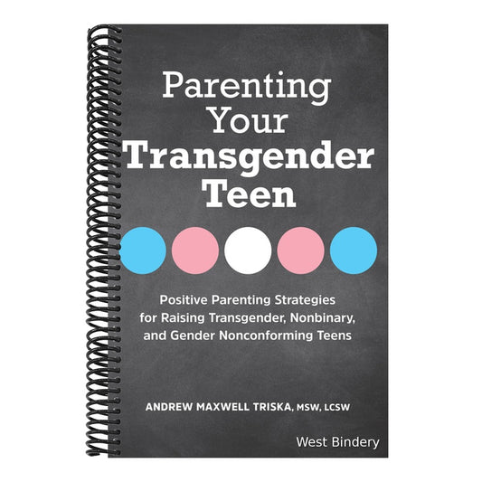 Parenting Your Transgender Teen: Positive Parenting Strategies for Raising Transgender, Nonbinary, and Gender Nonconforming Teens