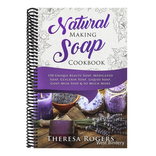 Natural Soap Making Cookbook: 150 Unique Soap Making Recipes