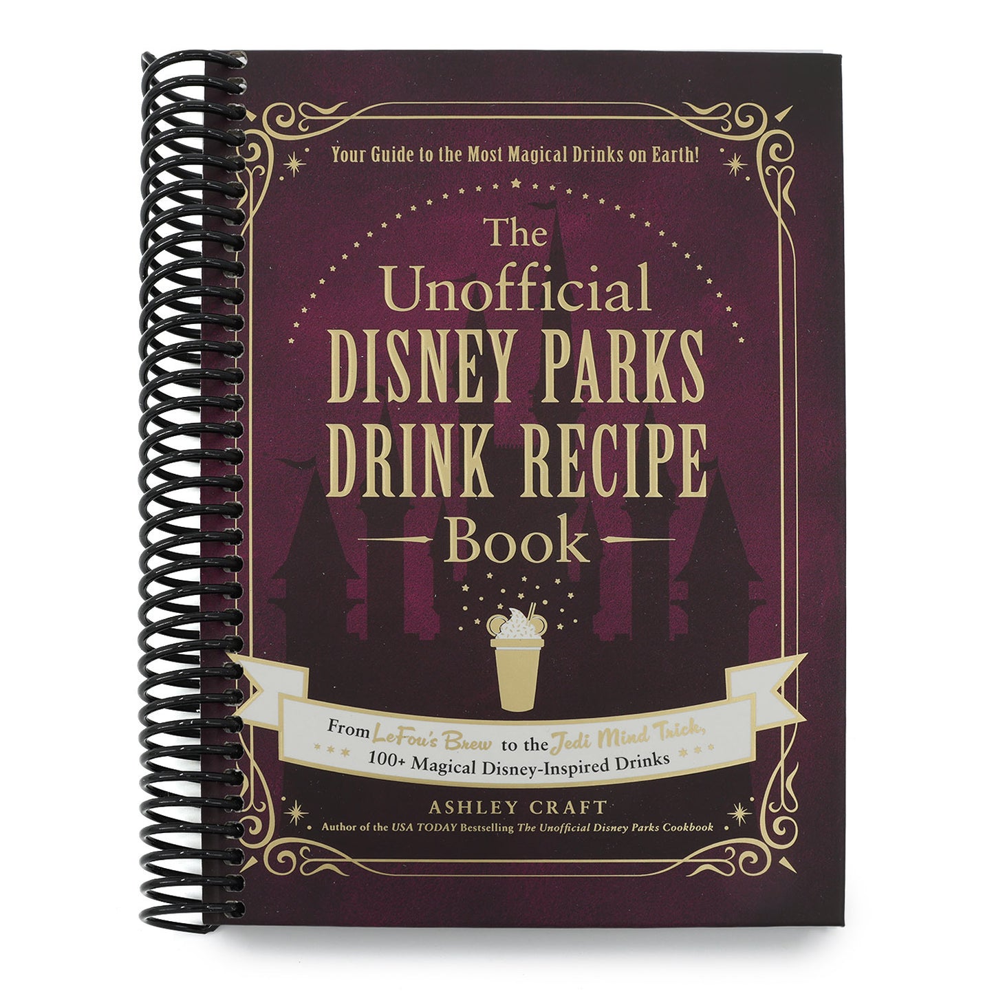 The Unofficial Disney Parks Drink Recipe Book: From Lefou's Brew to the Jedi Mind Trick, 100+ Magical Disney-Inspired Drinks (Spiral Bound)