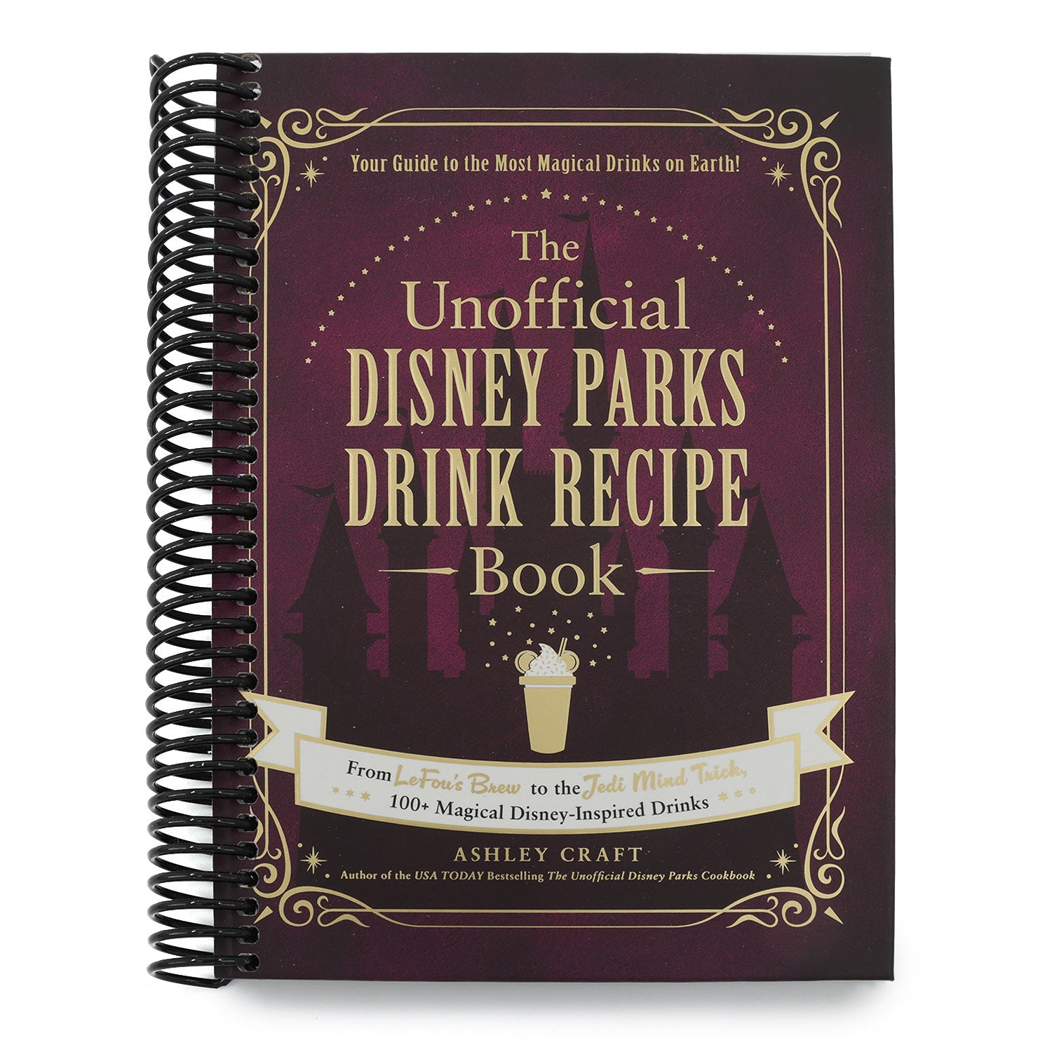 The Unofficial Disney Parks Drink Recipe Book: From Lefou's Brew to the Jedi Mind Trick, 100+ Magical Disney-Inspired Drinks (Spiral Bound)