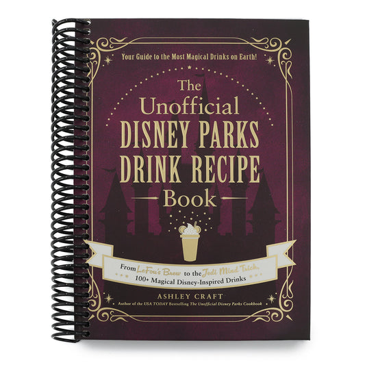 The Unofficial Disney Parks Drink Recipe Book: From Lefou's Brew to the Jedi Mind Trick, 100+ Magical Disney-Inspired Drinks (Spiral Bound)