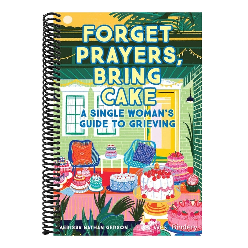 Forget Prayers, Bring Cake: A Single Woman's Guide to Grieving