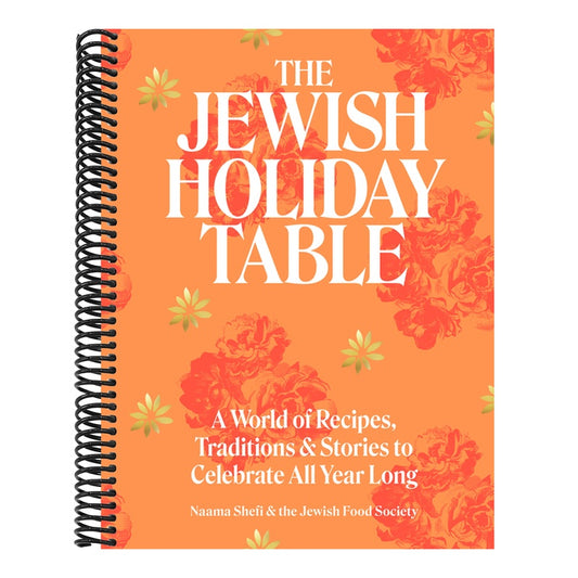 The Jewish Holiday Table: A World of Recipes, Traditions & Stories to Celebrate All Year Long