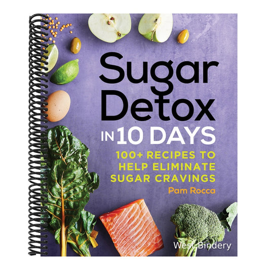 Sugar Detox in 10 Days: 100+ Recipes to Help Eliminate Sugar Cravings