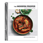 The Modern Proper: Simple Dinners for Every Day (a Cookbook)