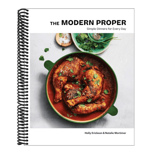 The Modern Proper: Simple Dinners for Every Day (a Cookbook)