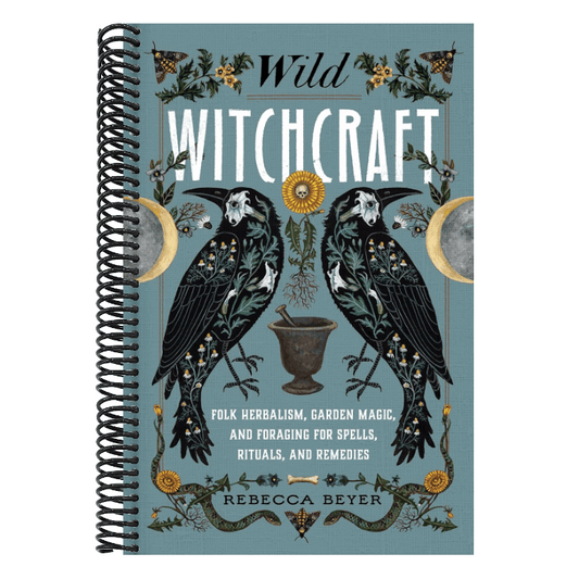 Wild Witchcraft: Folk Herbalism, Garden Magic, and Foraging for Spells, Rituals, and Remedies