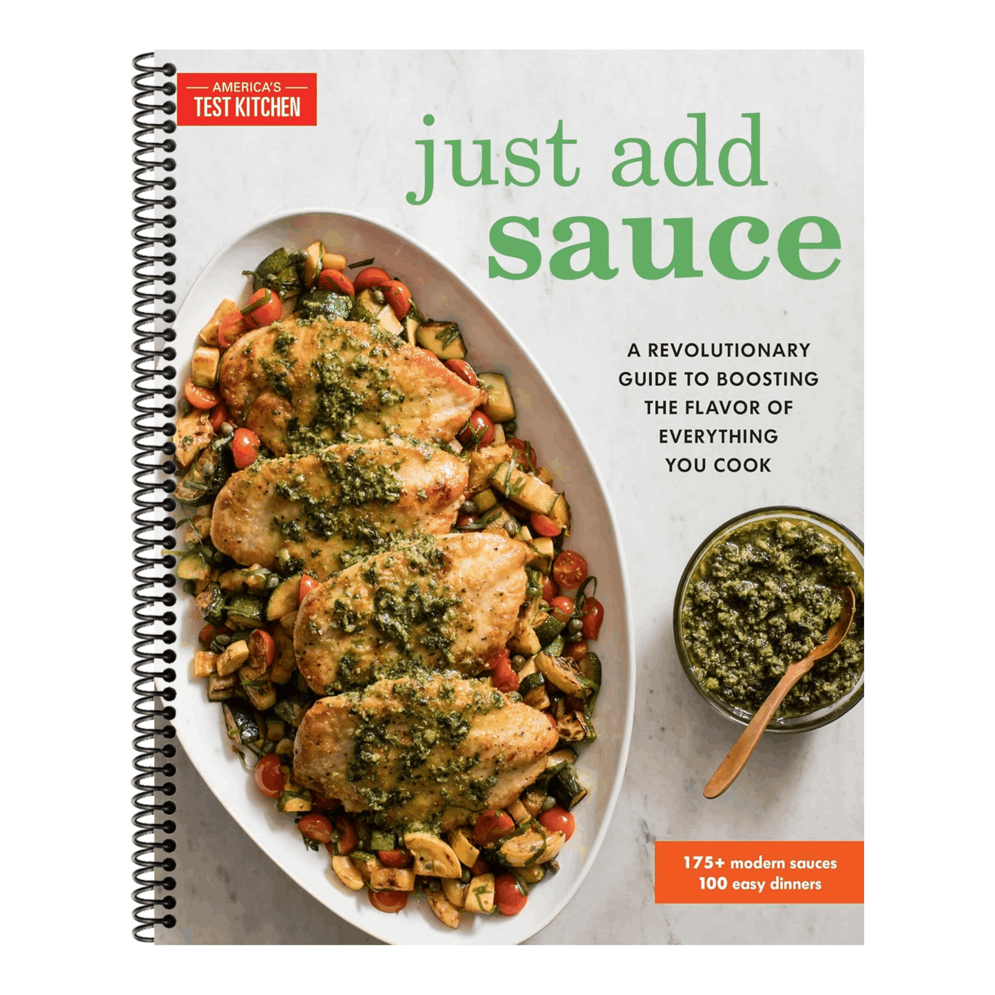Just Add Sauce: A Revolutionary Guide to Boosting the Flavor of Everything You Cook (Spiral Bound)