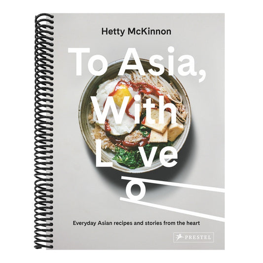 To Asia, with Love: Everyday Asian Recipes and Stories from the Heart