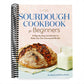 Sourdough Cookbook for Beginners: A Step-By-Step Introduction to Make Your Own Fermented Breads (Spiral Bound)