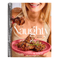 The Naughty Cookbook: Decadent Recipes to Seduce Your Taste Buds