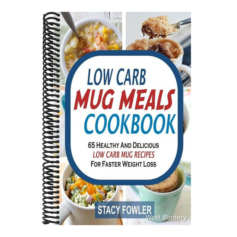 Low Carb Mug Meals Cookbook: 65 Healthy And Delicious Low Carb Mug Recipes For Faster Weight Loss