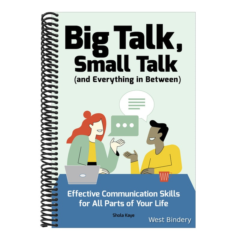 Big Talk, Small Talk (and Everything in Between): Effective Communication Skills for All Parts of Your Life